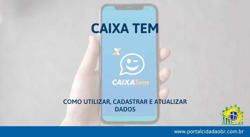 Caixa Tem Veja Como Cadastrar Atualizar E Receber Agora