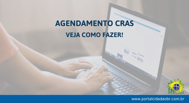 Faça o Agendamento CRAS diretamente pela internet Veja aqui o Passo a