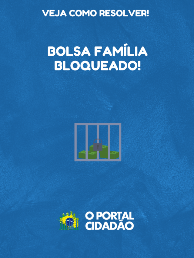 Como resolver problema de Bolsa Família bloqueado