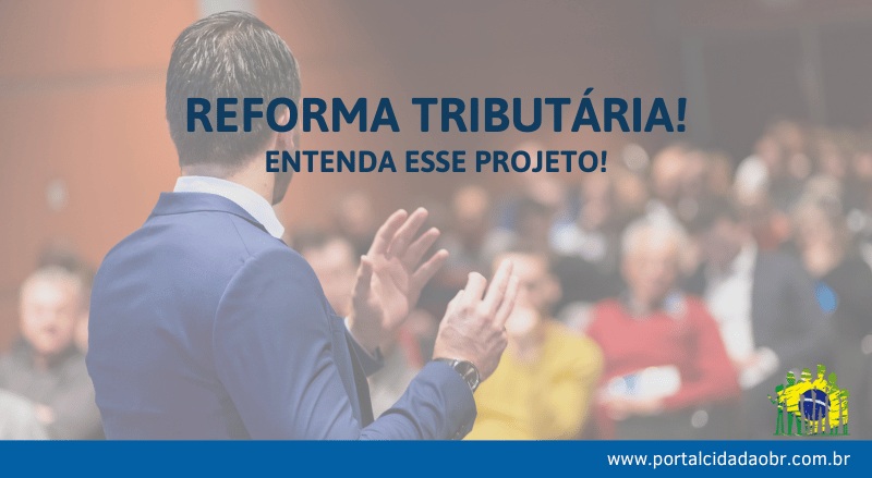 Reforma Tributária: Quais São Os Desdobramentos Para Essa Medida No Brasil?